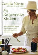 My Regenerative Kitchen : Plant-Based Recipes and Sustainable Practices to Nourish Ourselves and the Planet-9781645022541