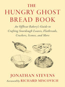 The Hungry Ghost Bread Book : An Offbeat Bakery's Guide to Crafting Sourdough Loaves, Flatbreads, Crackers, Scones, and More-9781645022602
