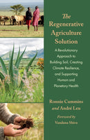 The Regenerative Agriculture Solution : A Revolutionary Approach to Building Soil, Creating Climate Resilience, and Supporting Human and Planetary Health-9781645022695