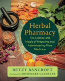 Herbal Pharmacy : The Science and Magic of Preparing and Administering Plant Medicine-9781645022770