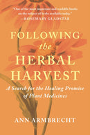 Following the Herbal Harvest : A Search for the Healing Promise of Plant Medicines-9781645022909