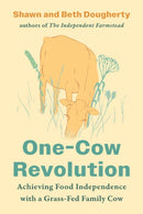 One-Cow Revolution : Achieving Food Independence with a Grass-Fed Family Cow-9781645023128