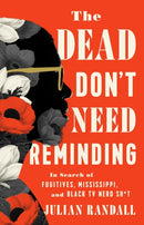 The Dead Don't Need Reminding : In Search of Fugitives, Mississippi, and Black TV Nerd Shit-9781645030263