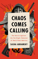 Chaos Comes Calling : The Battle Against the Far-Right Takeover of Small-Town America-9781645030430