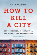 How to Kill a City : Gentrification, Inequality, and the Fight for the Neighborhood-9781645030744