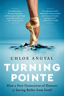 Turning Pointe : How a New Generation of Dancers Is Saving Ballet from Itself-9781645036715