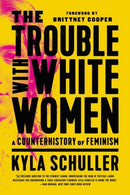 The Trouble with White Women : A Counterhistory of Feminism-9781645036876