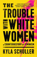 The Trouble with White Women : A Counterhistory of Feminism-9781645036890