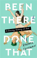 Been There, Done That : A Rousing History of Sex-9781645037163