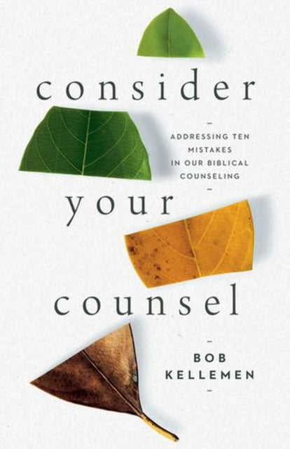 Consider Your Counsel – Addressing Ten Mistakes in Our Biblical Counseling