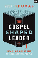 The Gospel Shaped Leader – Leaning on Jesus to Shepherd His People