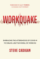Workquake : Embracing the Aftershocks of COVID-19 to Create a Better Model of Working-9781645434269