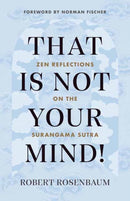 That Is Not Your Mind! : Zen Reflections on the Surangama Sutra-9781645470793