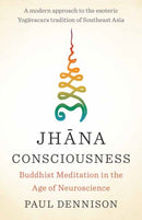 Jhana Consciousness : Buddhist Meditation in the Age of Neuroscience-9781645470809