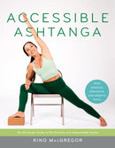 Accessible Ashtanga : An All-Levels Guide to the Primary and Intermediate Series-9781645470816