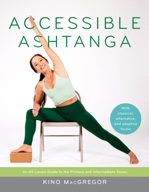 Accessible Ashtanga : An All-Levels Guide to the Primary and Intermediate Series-9781645470816