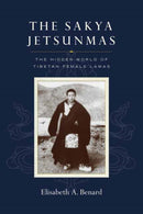 The Sakya Jetsunmas : The Hidden World of Tibetan Female Lamas-9781645470915