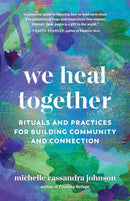 We Heal Together : Rituals and Practices for Building Community and Connection-9781645471073