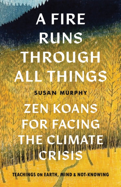 A Fire Runs through All Things : Zen Koans for Facing the Climate Crisis-9781645471080