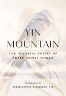 Yin Mountain : The Immortal Poetry of Three Daoist Women-9781645471127
