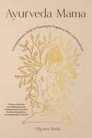 Ayurveda Mama : A Complete Guide to Preparing for Pregnancy, Birth, and Postpartum-9781645471196