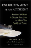 Enlightenment Is an Accident : Ancient Wisdom and Simple Practices to Make You Accident Prone-9781645471356