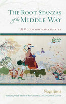 The Root Stanzas of the Middle Way : The Mulamadhyamakakarika-9781645471417
