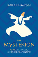 The Mysterion : Rumi and the Secret of Becoming Fully Human-9781645471448