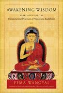 Awakening Wisdom : Heart Advice on the Fundamental Practices of Vajrayana Buddhism-9781645471639