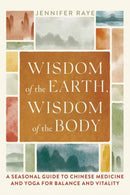 Wisdom of the Earth, Wisdom of the Body : A Seasonal Guide to Chinese Medicine and Yoga for Balance and Vitality-9781645471721