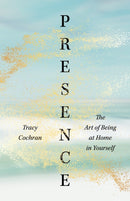 Presence : The Art of Being at Home in Yourself-9781645471806