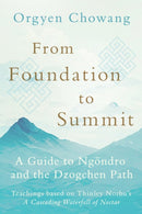 From Foundation to Summit : A Guide to Ngondro and the Dzogchen Path-9781645471820