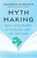 Mythmaking : Self-Discovery and the Timeless Art of Memoir-9781645471943