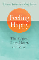 Feeling Happy : The Yoga of Body, Heart, and Mind-9781645472339