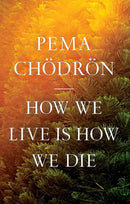 How We Live Is How We Die-9781645472407