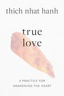 True Love : A Practice for Awakening the Heart-9781645472445