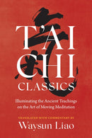 T'ai Chi Classics : Illuminating the Ancient Teachings on the Art of Moving Meditation-9781645472452