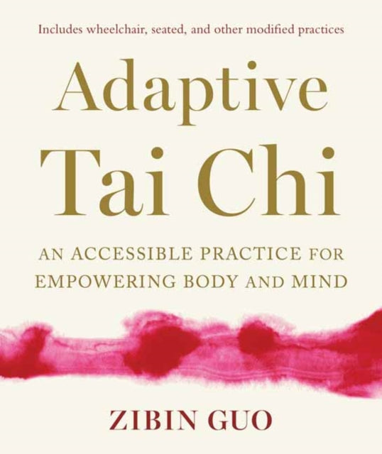 Adaptive Tai Chi : An Accessible Practice for Empowering Body and Mind-9781645472735
