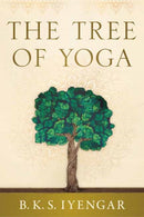 The Tree of Yoga : Iyengar on the Cultivation of Body and Mind-9781645472858