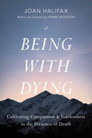 Being with Dying : Cultivating Compassion and Fearlessness in the Presence of Death-9781645472872