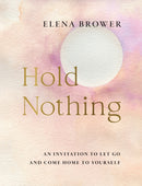 Hold Nothing : An Invitation to Let Go and Come Home to Yourself-9781645473022