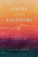 Voices of Our Ancestors : Teachings from the Wisdom Fire-9781645473046