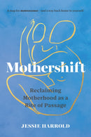 Mothershift : Reclaiming Motherhood as a Rite of Passage-9781645473060