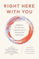 Right Here With You : Mindfulness for Connection, Communication, and Deepening Our Relationships-9781645473121
