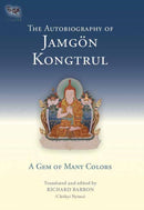 The Autobiography of Jamgon Kongtrul : A Gem of Many Colors-9781645473152