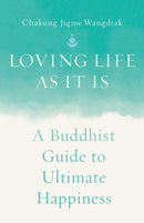 Loving Life as It Is : A Buddhist Guide to Ultimate Happiness-9781645473169