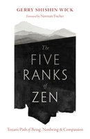 The Five Ranks of Zen : Tozan's Path of Being, Nonbeing, and Compassion-9781645473220