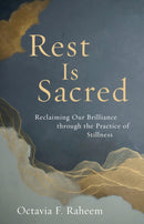 Rest Is Sacred : Reclaiming Our Brilliance through the Practice of Stillness-9781645473275