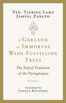 A Garland of Immortal Wish-Fulfilling Trees : The Palyul Tradition of the Nyingmapas-9781645473565