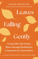 Leaves Falling Gently : Living Fully with Serious Illness through Mindfulness, Compassion, and Connected ness-9781645473657